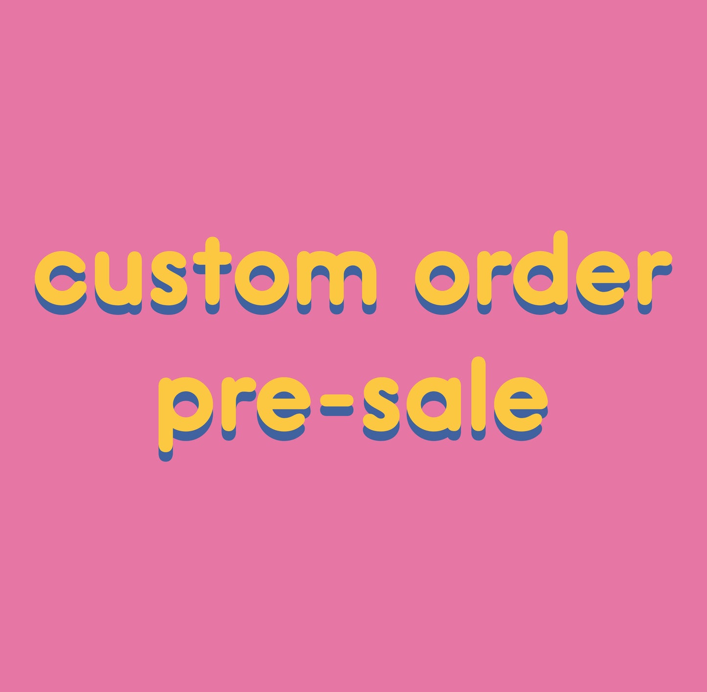 CUSTOM ORDER PRE-SALE