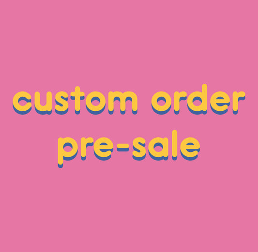 CUSTOM ORDER PRE-SALE